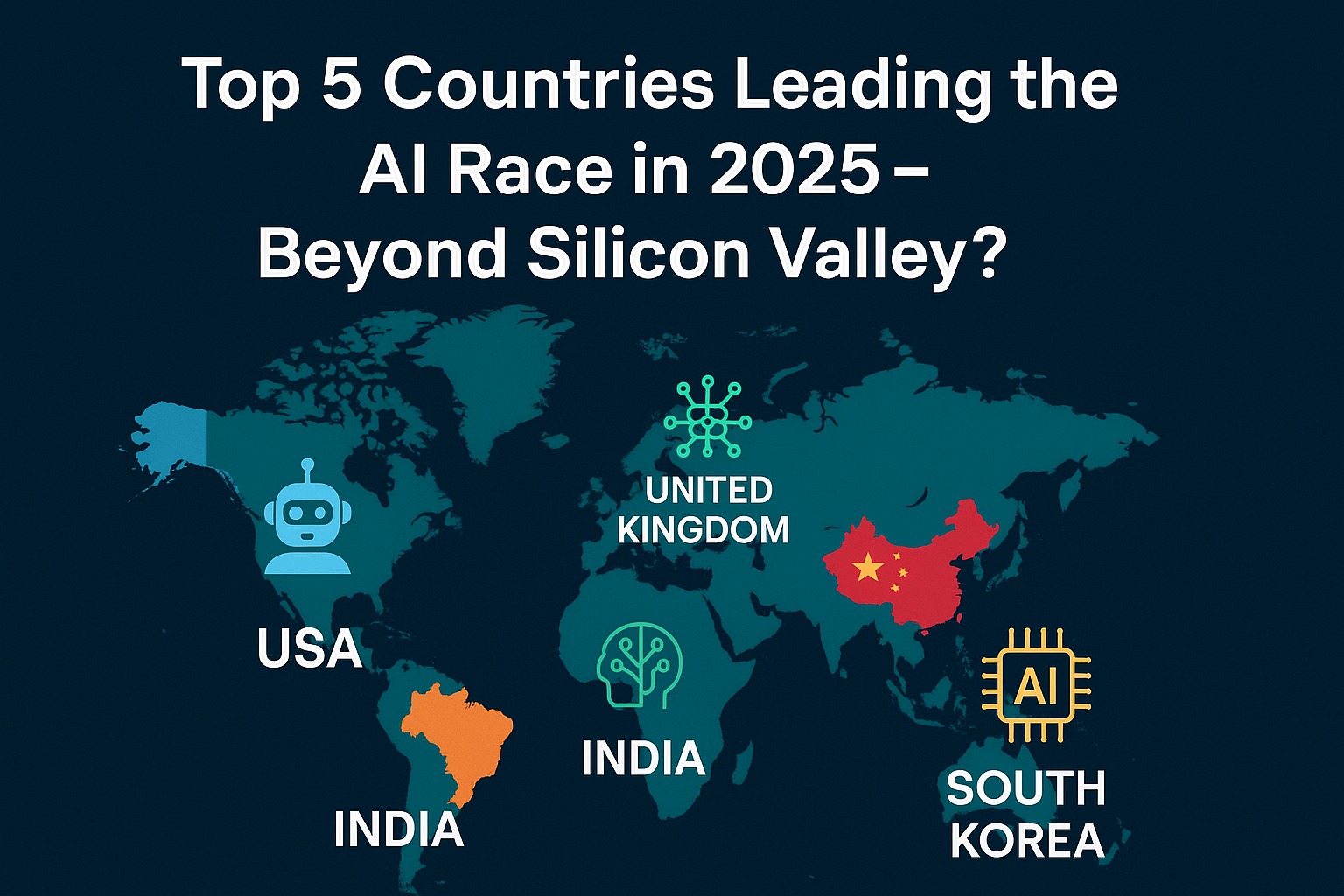 Top 5 Countries Leading the AI Revolution in 2025 – Beyond Silicon Valley